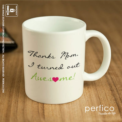 Thanks Mom. I turned out Awesome © Personalized Coffee Mug