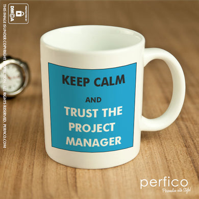 Keep Calm and Trust the Project Manager © Personalized Coffee Mug