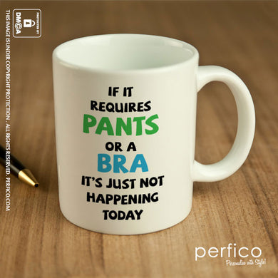 If it requires Pants or a Bra © Personalized Coffee Mug