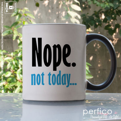 Nope not Today © Personalized Magic Mug